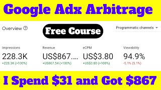 Google Adx Traffic Arbitrage Free Course | I Spend $31 and Got $867 | Live Result 100% Safe Work 