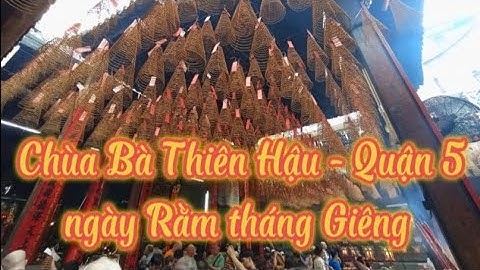 Chùa Bà Thiên Hậu - Hội quán Tuệ Thành (Rằm tháng Giêng, Ất Tỵ 2025) #quan5#nguoihoa#temple