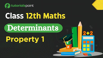 Class 12th Maths | Determinant Property 1 | Determinants Class 12 | Tutorialspoint