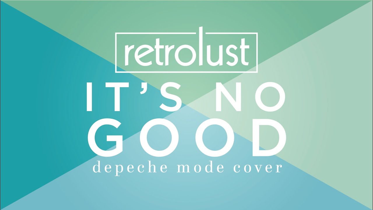 Depeche Mode It S No Good Cover By Retrolust Lyrics In Depeche Mode It S No Good Cover By Retrolust Lyrics In
