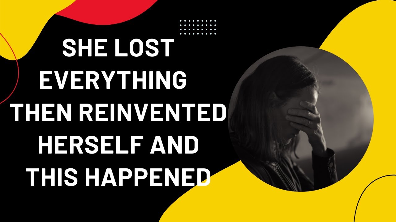 She lost everything and reinvented herself then this happened. YouTube