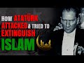 How atatrk attacked and tried to extinguish islam  part 1