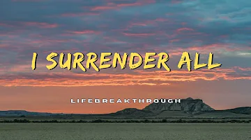 I Surrender All / Lifebreakthrough
