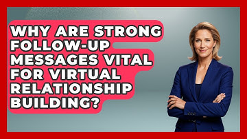 Why Are Strong Follow-up Messages Vital For Virtual Relationship Building?