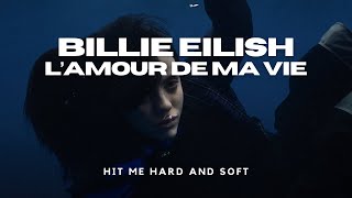 Billie Eilish - L'Amour De Ma Vie (Hit Me Hard And Soft)