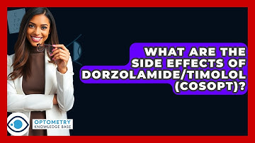 What Are The Side Effects Of Dorzolamide/Timolol (Cosopt)? - Optometry Knowledge Base