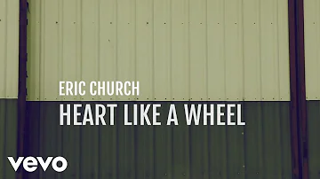 Eric Church - Heart Like A Wheel (Official Lyric Video)