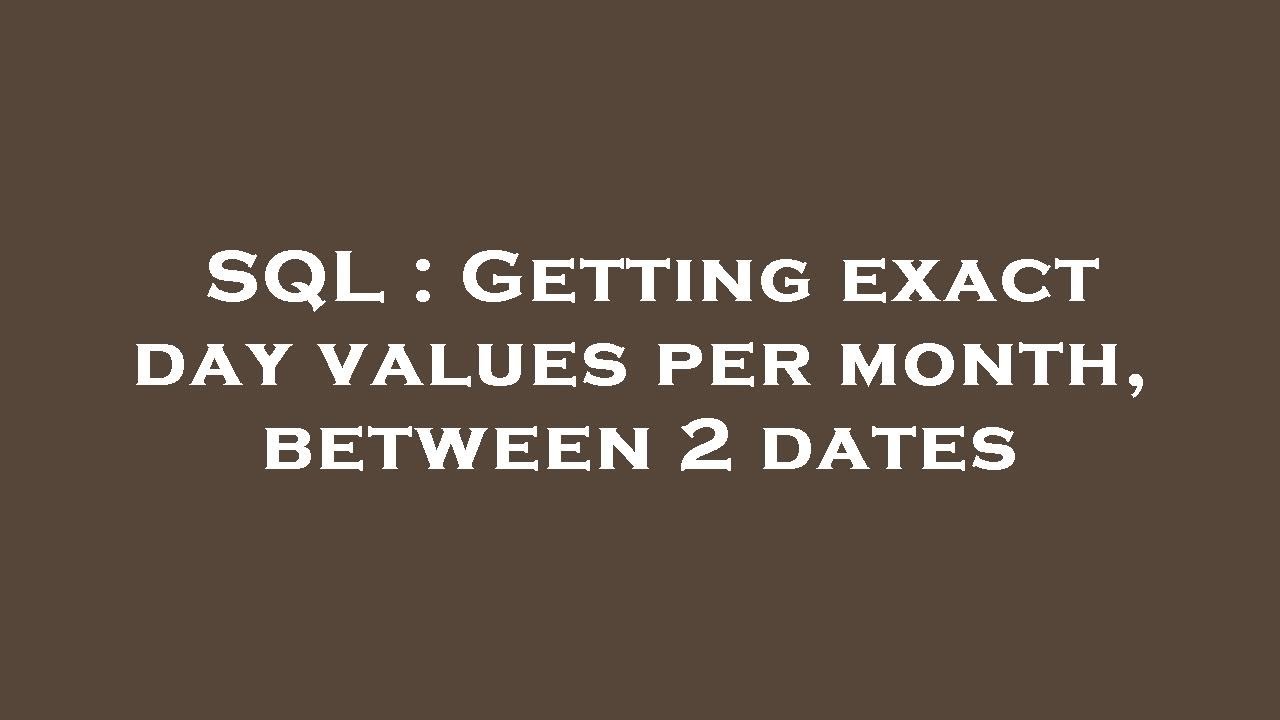 SQL : Getting exact day values per month, between 2 dates - YouTube