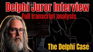 Delphi Case - Juror interview transcript - full transcript analysis Part 1.