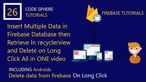 Insert Multiple data and  Delete Data from firebase 2020