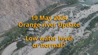 19 May 2024 Orange river Update, Low level but actually Normal.