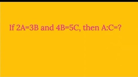 If 2A=3B and 4B=5C, then A:C=?@mathwizard7264