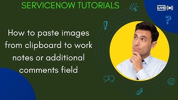 How to paste images from clipboard to work notes or comments fields in ServiceNow Workspaces.