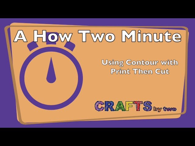 Using Contour with Print Then Cut - A How Two Minute 