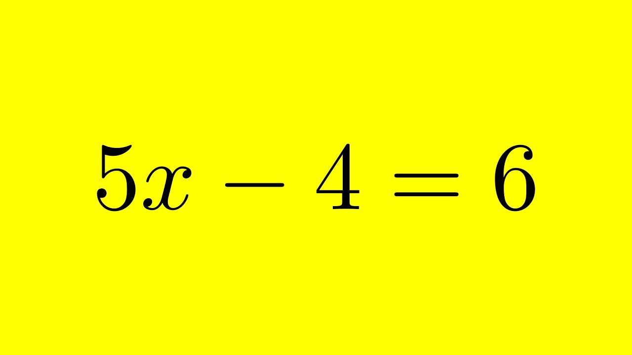 Solving for the Variable x in 5x - 4 = 6: Step by Step Tutorial - YouTube