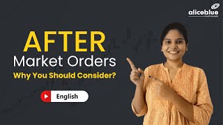 How After Market Orders Work and How to Use the same? | Alice Blue