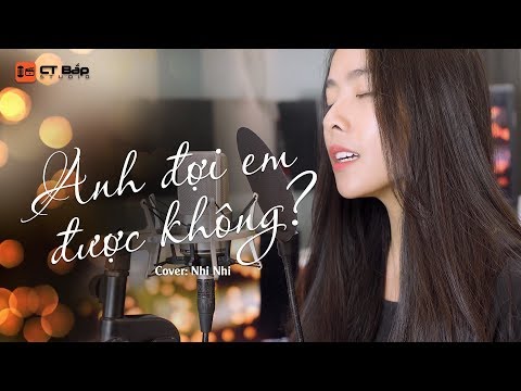 Anh Đợi Em Được Không | Nhi Nhi - Tuyệt Phẩm Cover