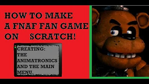 How to make a FNaF fan game in SCRATCH! -TUTORIAL PART 1: Creating animatronics and the main menu.