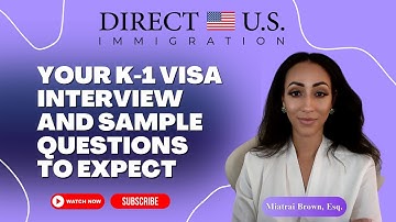Step-by-Step Guide to the K-1 Visa Interview | K-1 Visa Interview and Sample Questions To Expect