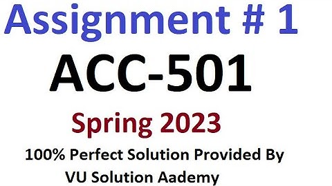 ACC 501 Assignment 1 Spring 2023 Perfect Solution By VU Solution Academy