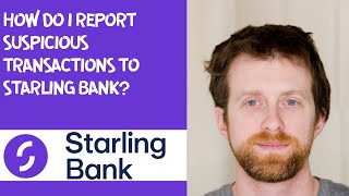 How do I report suspicious transactions to Starling Bank?