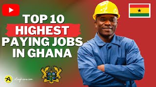 Top 10 High Paying Jobs in Ghana | Highest Salaries in Ghana