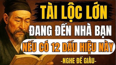 CỔ NHÂN TIẾT LỘ – 12 Dấu Hiệu Báo Hiệu Tài Lộc Sắp Gõ Cửa Nhà Bạn | Triết Lý Sống