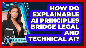 How Do Explainable AI Principles Bridge Legal And Technical AI? - AI and Technology Law