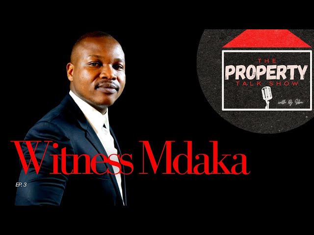 Ep3 | Witness Mdaka | Property, Investments, Development, Wealth Creation, Renovations, Credit, Debt class=