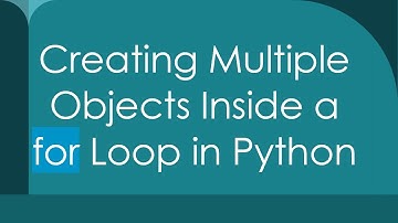 Creating Multiple Objects Inside a for Loop in Python