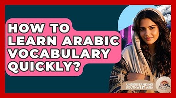 How To Learn Arabic Vocabulary Quickly? - Understanding Southwest Asia