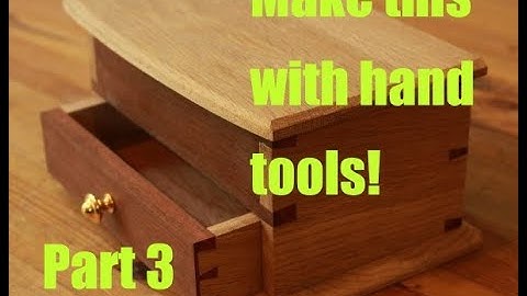 Make a jewelry box with hand tools! Part 3 of 3