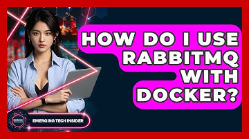How Do I Use RabbitMQ With Docker? - Emerging Tech Insider