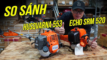 So Sánh 2 Mẫu Máy Cắt Cỏ Echo SRM 520 Và Husqvarna 553 Em Nào Ngon Hơn