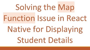 Solving the Map Function Issue in React Native for Displaying Student Details