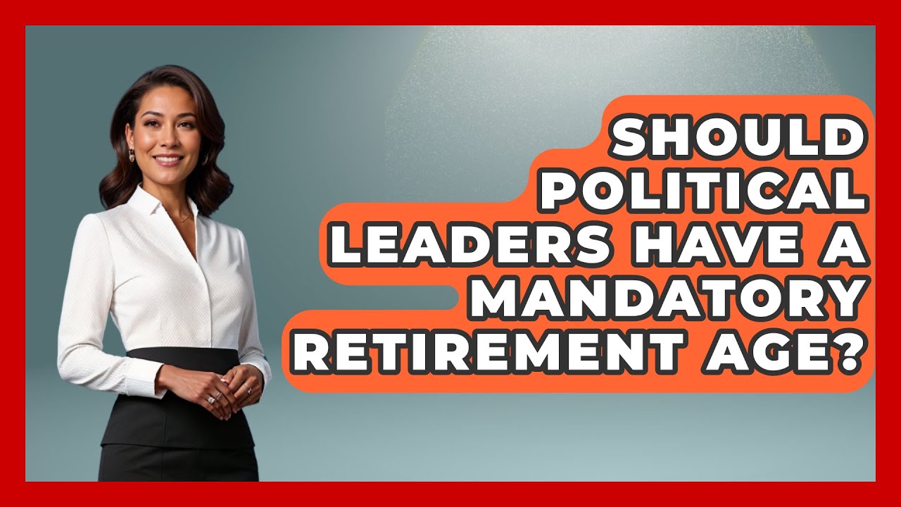 Should Political Leaders Have a Mandatory Retirement Age? - International Policy Zone