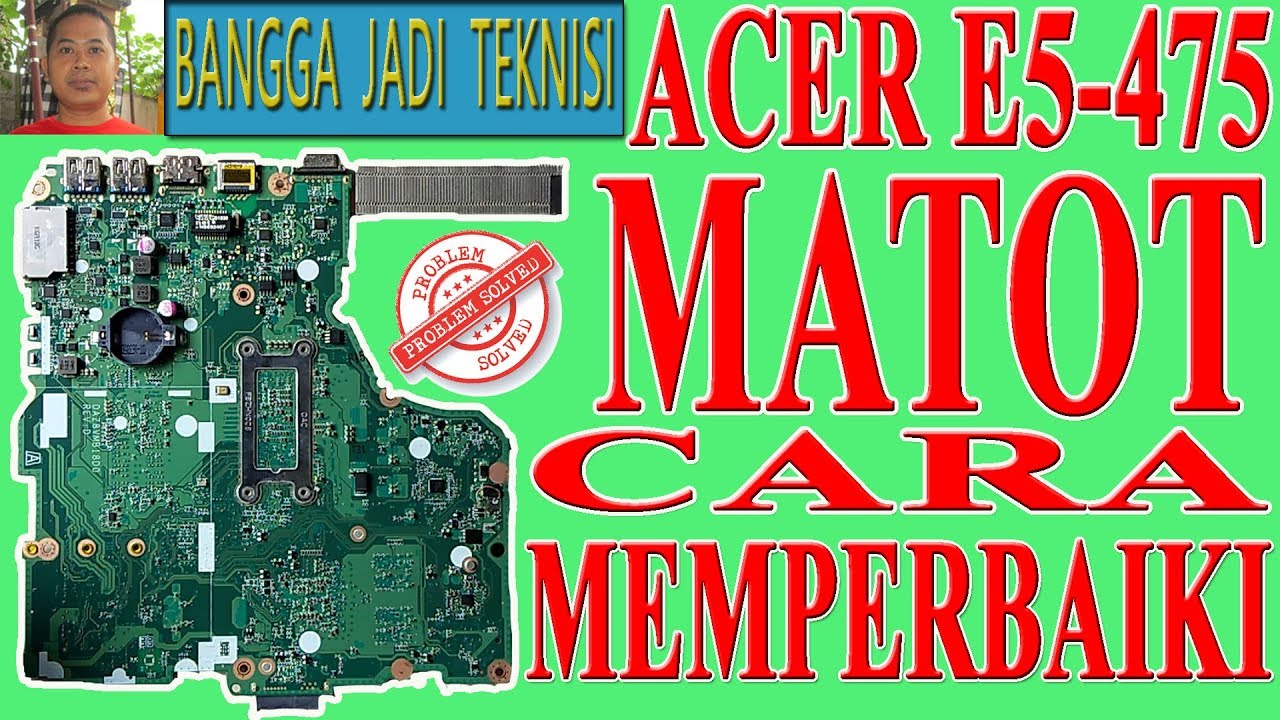 Cara Memperbaiki Laptop Acer E5 - 475 Mati Total