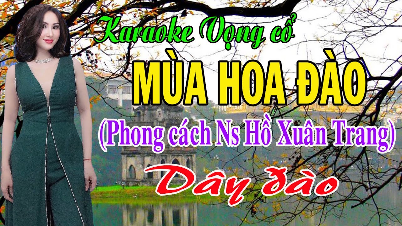 Karaoke vọng cổ  MÙA HOA ĐÀO - DÂY ĐÀO [Phong cách Ns Hồ Xuân Trang]
