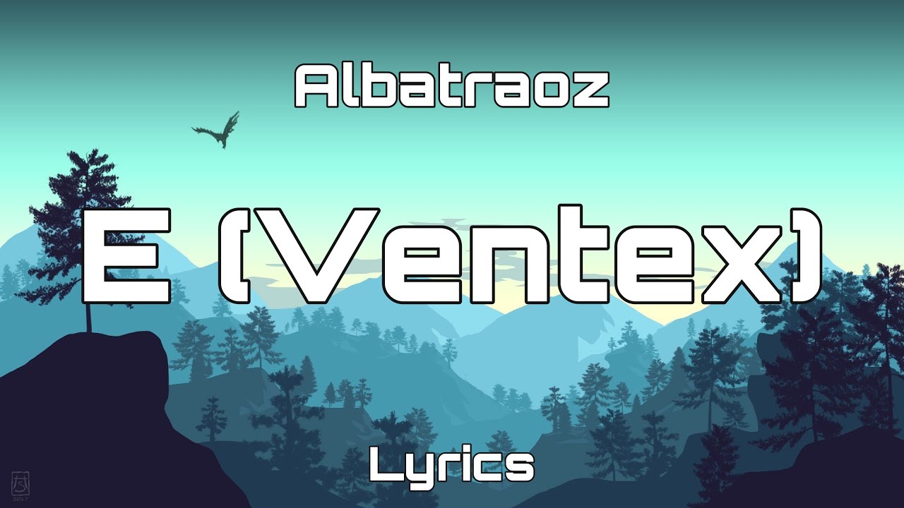 Watch Albatraoz - E (Ventex) (Lyrics) on YouTube Watch Albatraoz - E (Ventex) (Lyrics) on YouTube