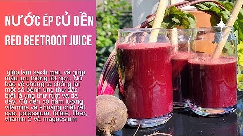 nước ép củ dền thanh lọc máu, phục hồi chức năng gan tốt cho sức khỏe