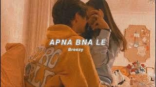 Apna Bana Le (Slowed   Reverb) - Arijit Singh | Breezy Lofi