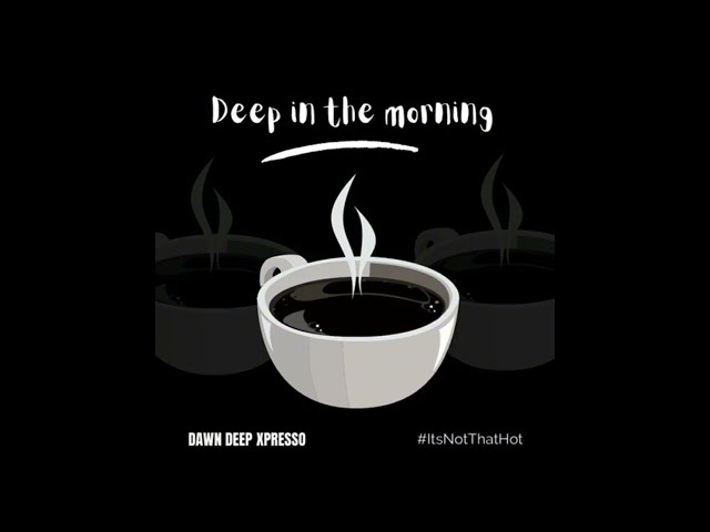 Deep In The Morning - Dawn Xpresso Vol 1 class=