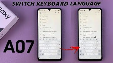 Samsung Galaxy A07: How To Switch Between Languages On Keyboard