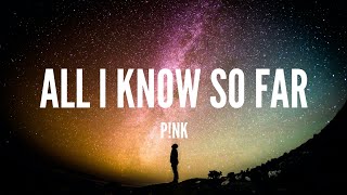 P!NK \/ All l Know So Far (Lyrics)