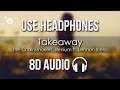 The Chainsmokers, ILLENIUM ft. Lennon Stella - Takeaway (8D AUDIO)