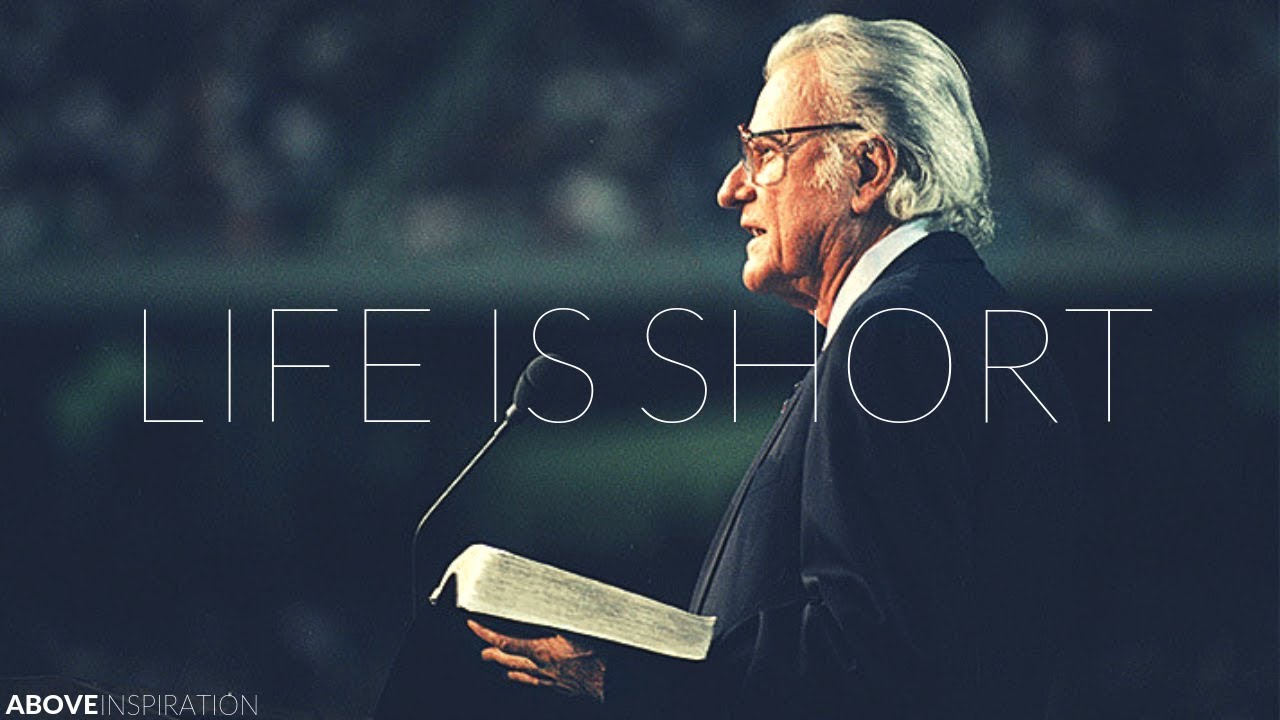 LIFE IS SHORT  Live Every Day for God   Billy Graham Inspirational  Motivational Video