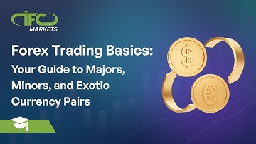 Forex Currency Pairs: Majors, Minors, and Exotics | Learn From IFC Markets | Forex Trading Basics