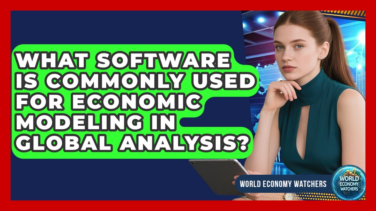 What Software Is Commonly Used for Economic Modeling in Global Analysis? - World Economy Watchers