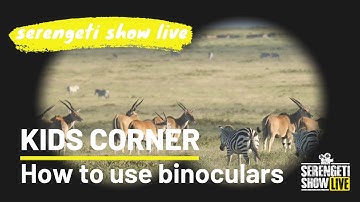 KIDS CORNER - How to Use Binoculars
