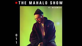 The Mahalo Show - Episode 011 w/ Special Guest: MILKWISH